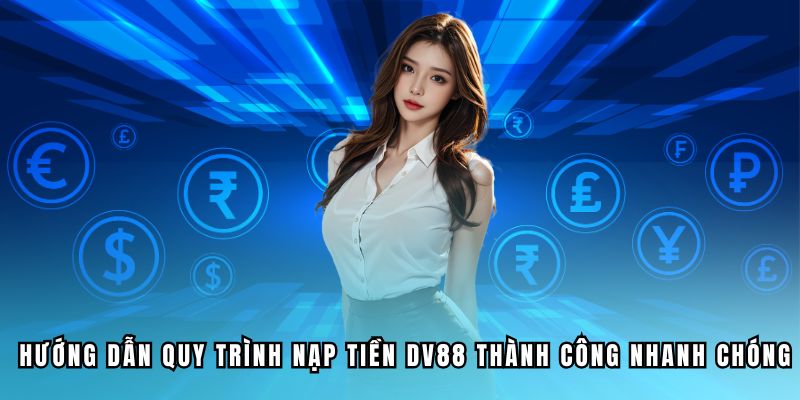 huong-dan-quy-trinh-nap-tien-dv88-thanh-cong-nhanh-chong